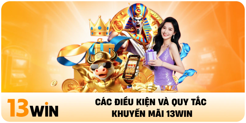 Các điều kiện và quy tắc khuyến mãi 13WIN