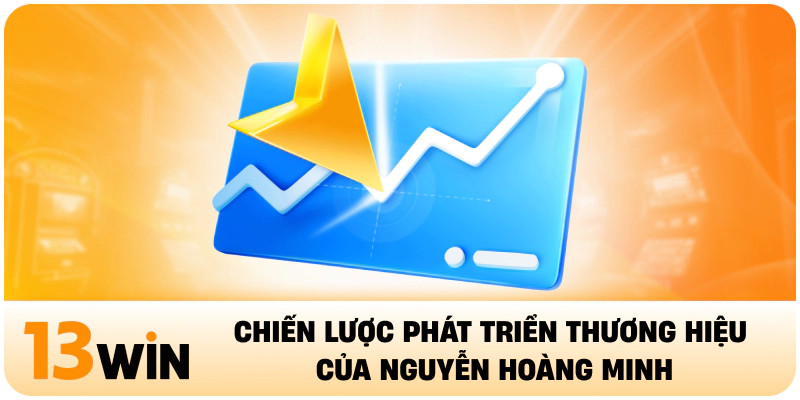 Chiến lược phát triển thương hiệu của Nguyễn Hoàng Minh