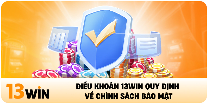 Điều khoản 13WIN quy định về chính sách bảo mật