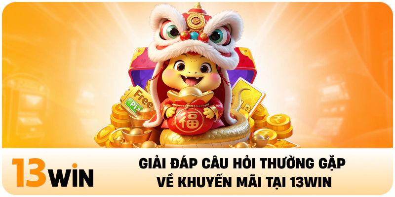 Giải đáp câu hỏi thường gặp về khuyến mãi tại 13WIN