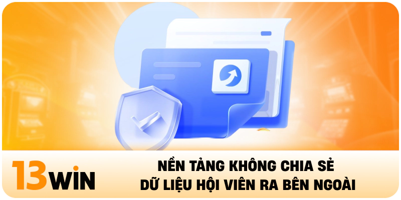 Nền tảng không chia sẻ dữ liệu hội viên ra bên ngoài