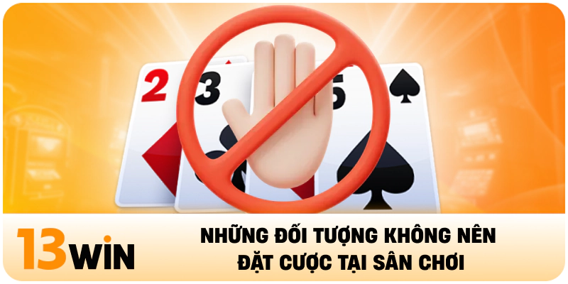 Những đối tượng không nên đặt cược tại sân chơi