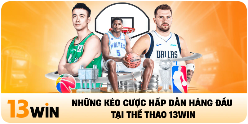 Những kèo cược hấp dẫn hàng đầu tại thể thao 13WIN